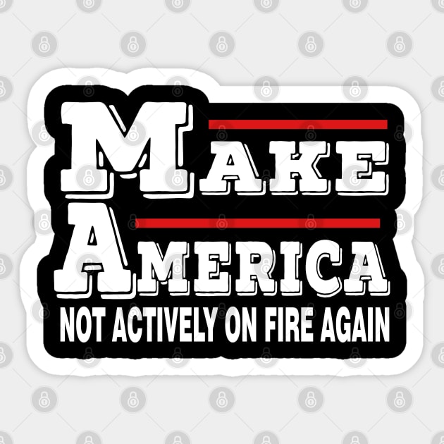 make america not actively on fire again Sticker by Moe99